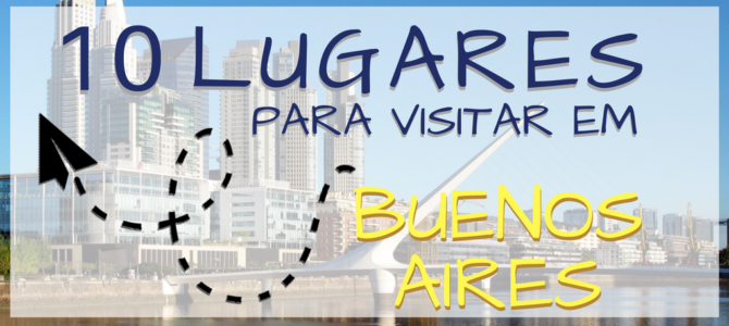 10 Lugares para visitar em Buenos Aires